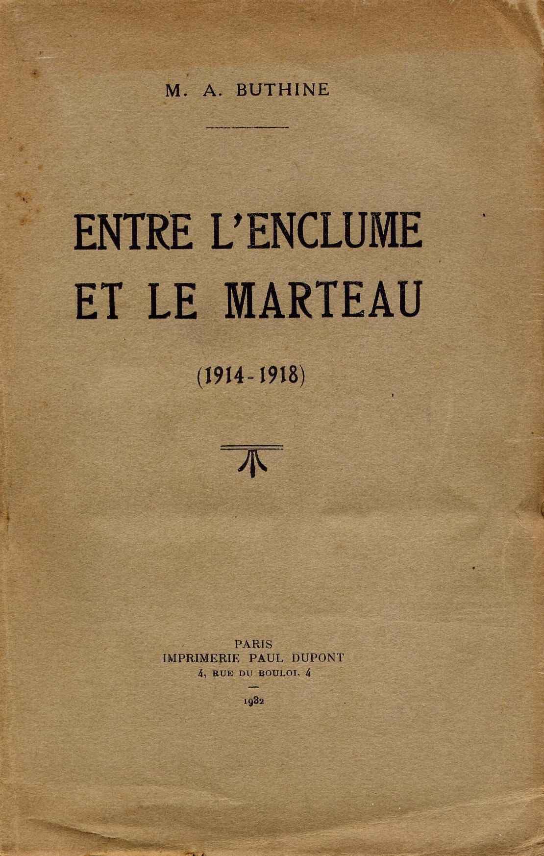 Ouvrage « Entre l’enclume et le marteau (1914-1918) » M.A. Buthine, 1932 Ouvrage « Entre l’enclume et le marteau (1914-1918) » M.A. Buthine, 1932